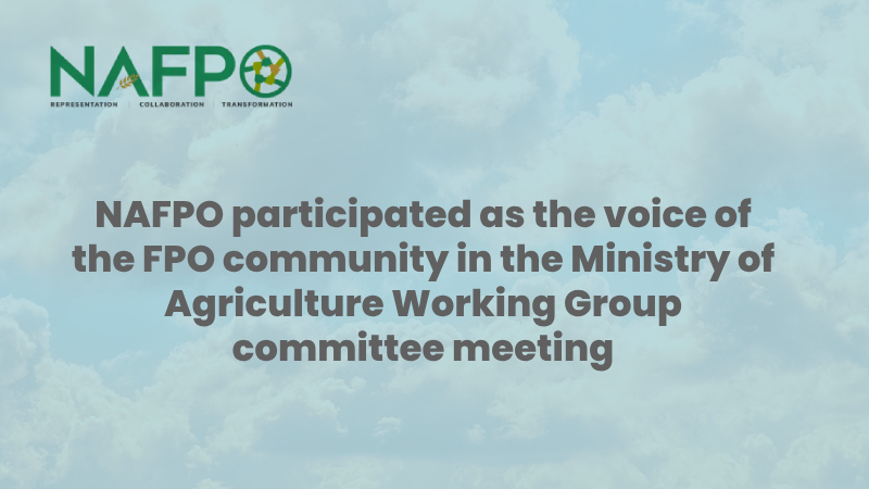 NAFPO participated as the voice of the FPO community in the Ministry of Agriculture Working Group committee meeting