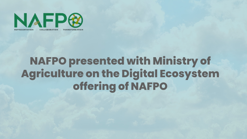 NAFPO presented with Ministry of Agriculture on the Digital Ecosystem offering of NAFPO